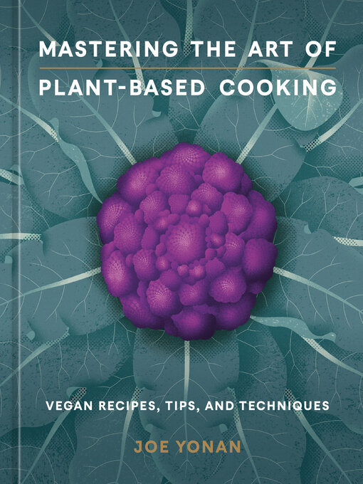 Title details for Mastering the Art of Plant-Based Cooking by Joe Yonan - Wait list